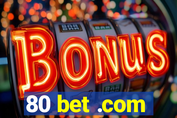 80 bet .com